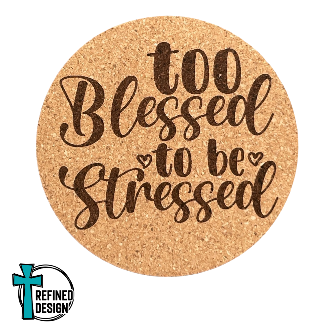 "Too Blessed to be Stressed" Cork Coaster