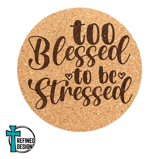"Too Blessed to be Stressed" Cork Coaster