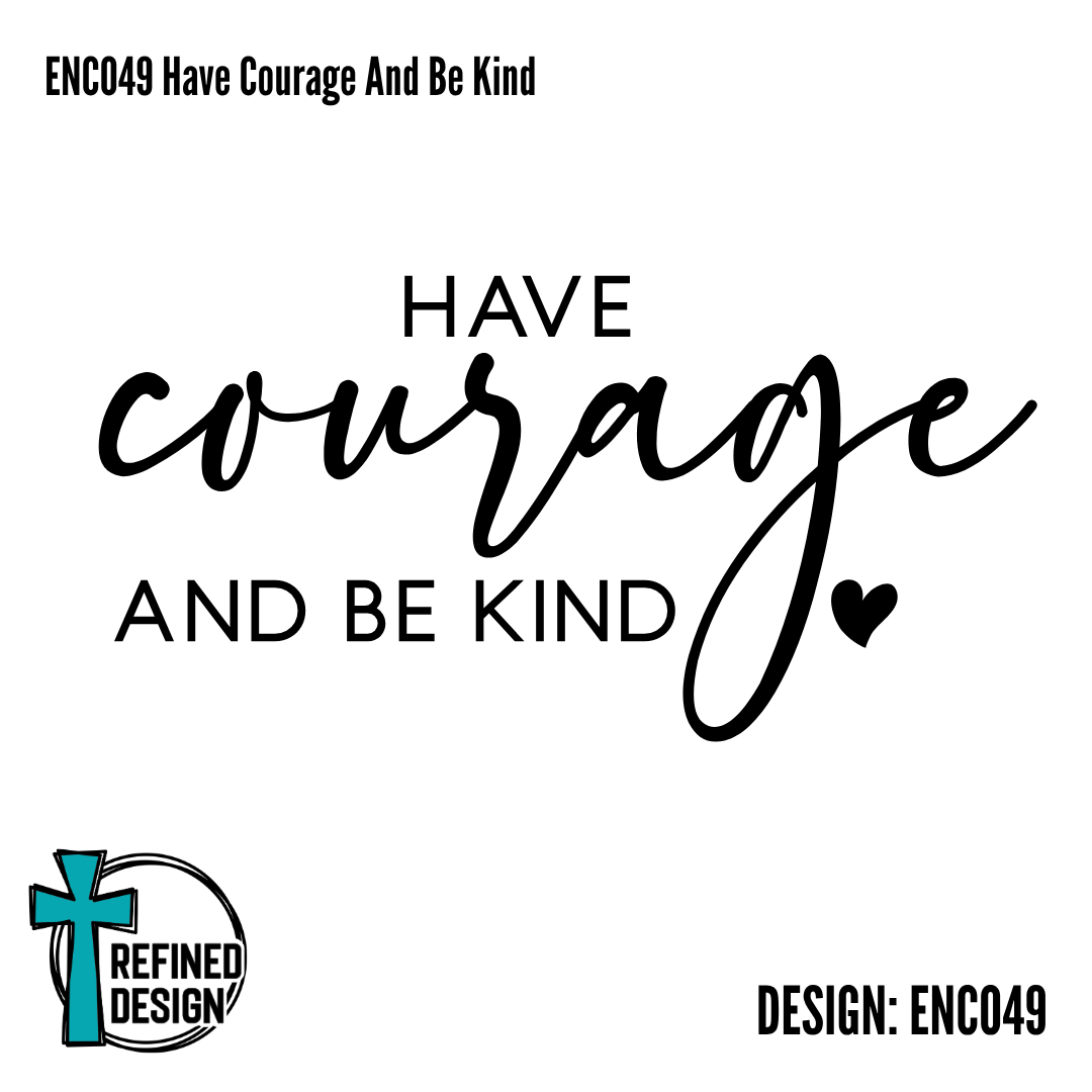ENC049 Have Courage And Be Kind
