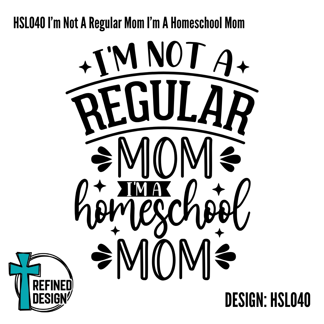 HSL040 I'm Not A Regular Mom I'm A Homeschool Mom
