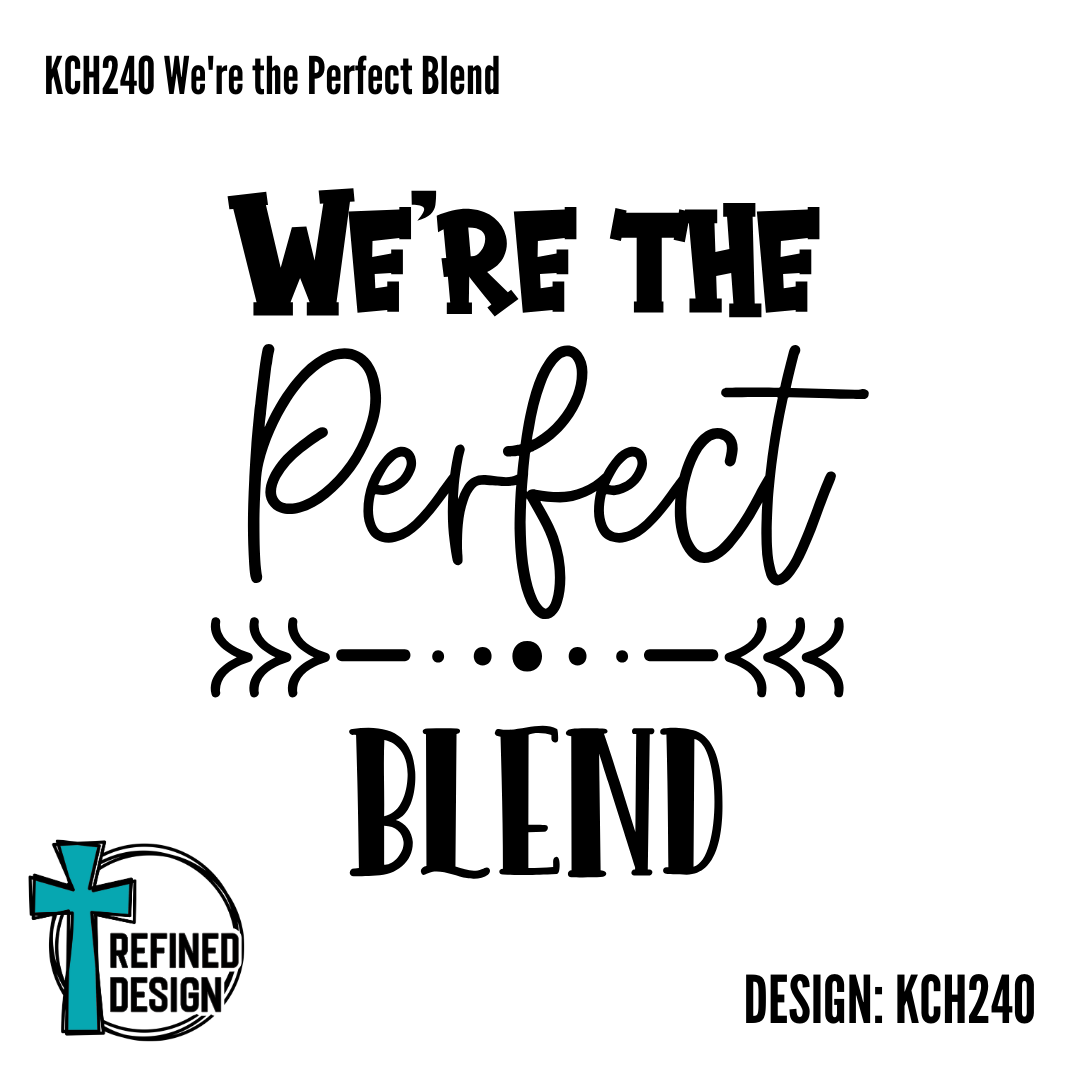 KCH240 We're the Perfect Blend