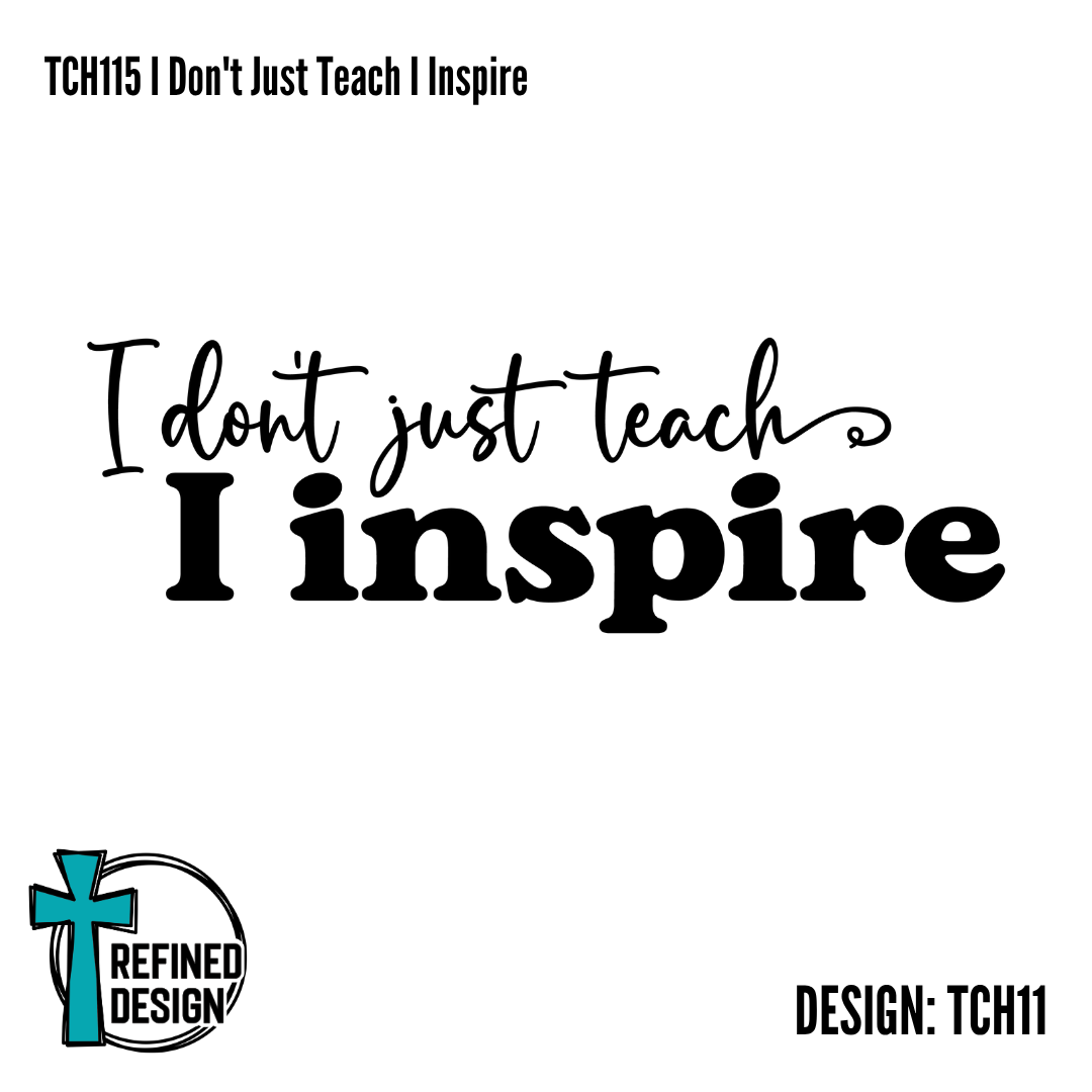 TCH115 I Don't Just Teach I Inspire