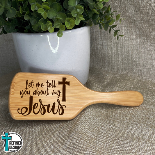 Personalized "Let Me Tell You About My Jesus" Bamboo Hairbrush