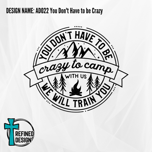 Design Name: AD022 You Don't Have to be Crazy