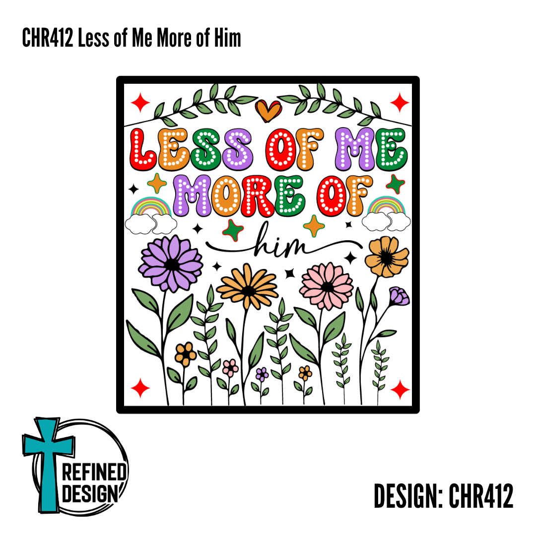 CHR412 Less of Me More of Him