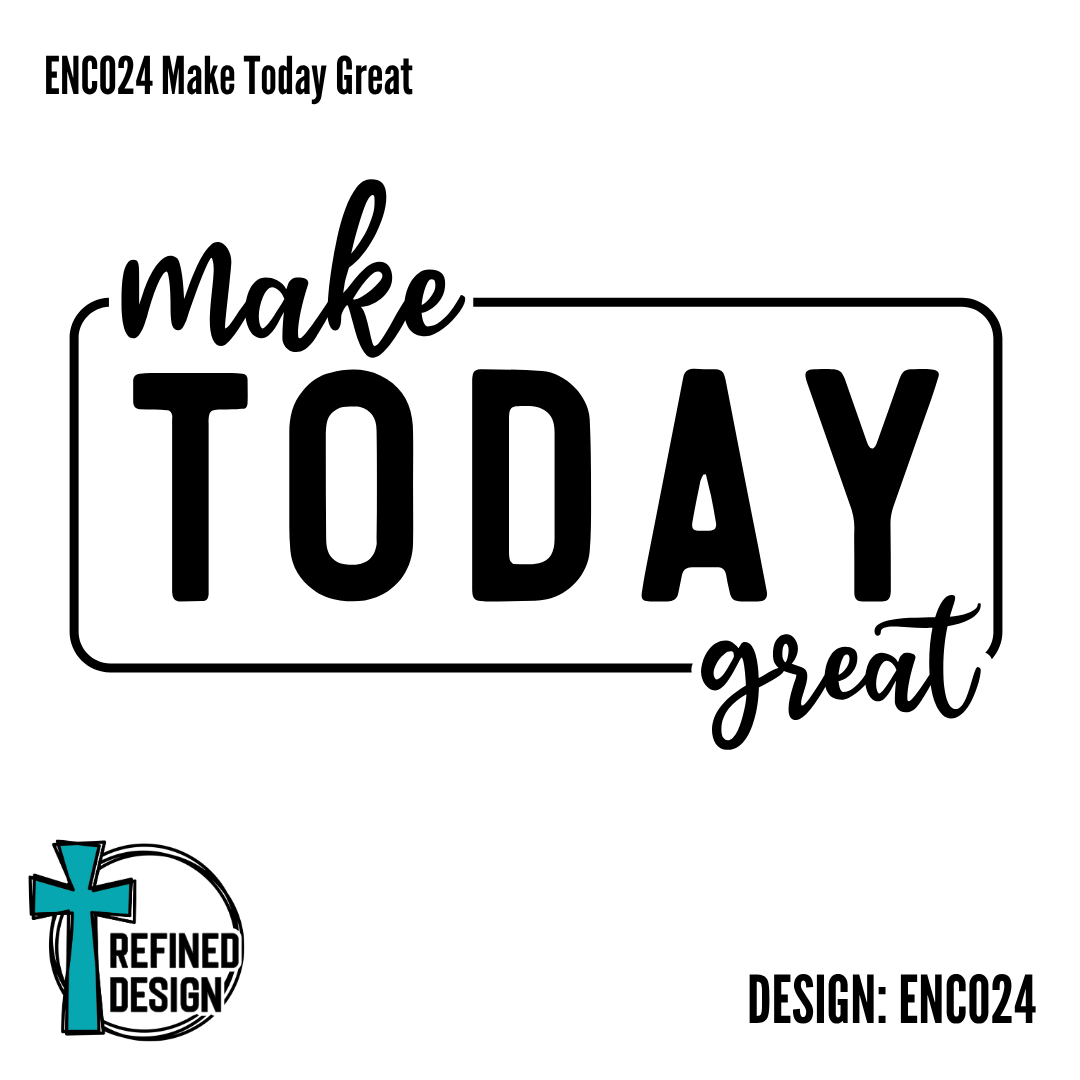 ENC024 Make Today Great