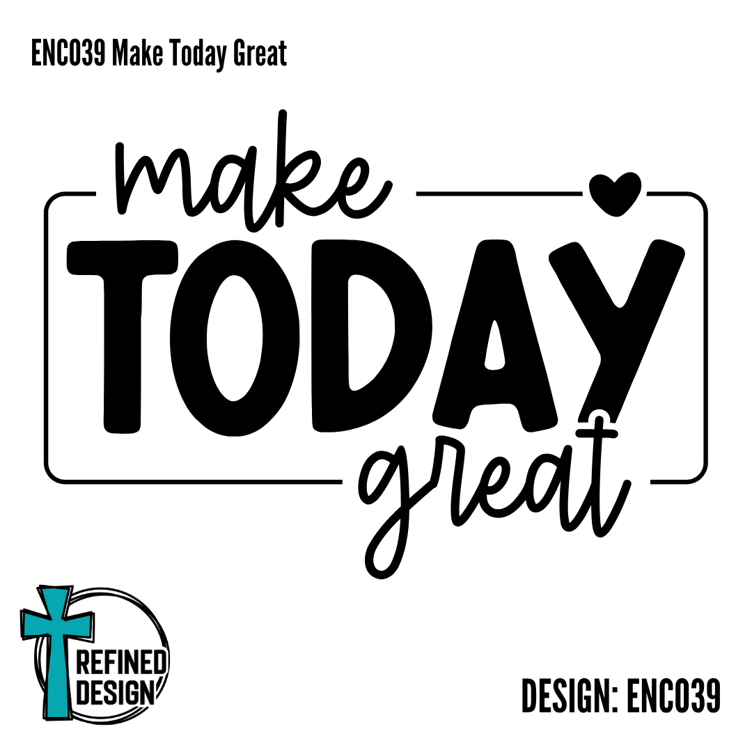 ENC039 Make Today Great