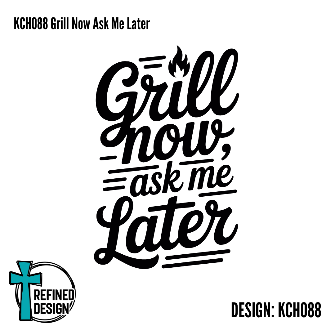KCH088 Grill Now Ask Me Later
