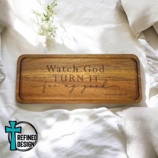 Watch God Turn It For My Good Acacia Tray