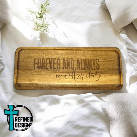 Forever and Always No Matter What Acacia Tray