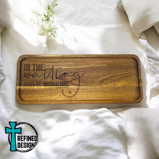 In the Waiting God is Working Acacia Tray